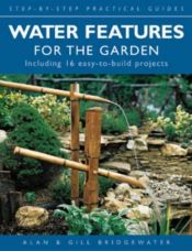 book cover of Water Features for the Garden (Step-by-step Practical Guides) by Alan Bridgewater