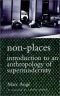 Non-Places: Introduction to an Anthropology of Supermodernity (Cultural Studies)