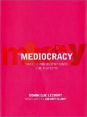 book cover of The Mediocracy: French Philosophy Since the Mid-1970s by Dominique Lecourt