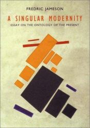 book cover of A singular modernity : essay on the ontology of the present by Fredric Jameson
