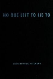 book cover of No one left to lie to by Кристофър Хитчънс