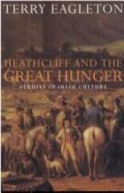 book cover of Heathcliff and the Great Hunger by Τέρρυ Ήγκλετον