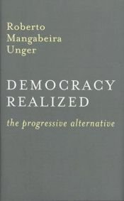 book cover of Democracy realized : the progressive alternative by Roberto Unger