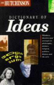 book cover of The Hutchinson dictionary of ideas by ----