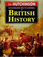 book cover of The Hutchinson Illustrated Encyclopedia of British History (Helicon History) by Ann Pilling