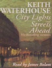 book cover of City Lights and Streets Ahead: His Bestselling Memoirs by Keith Waterhouse