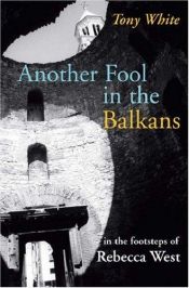 book cover of Another Fool in the Balkans by Tony White