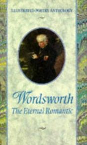 book cover of Wordsworth: The Eternal Romantic (Illustrated Poetry Anthology) by William Wordsworth