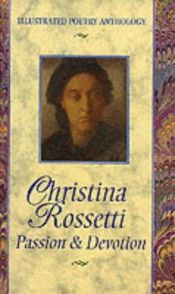 book cover of Christina Rossetti: Passion & Devastation (Illustrated Poetry Anthology) (Illustrated Poetry Anthology) by Christina Rossetti