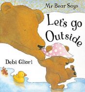 book cover of Mr. Bear Says Let's Go Outside by Ντέμπι Γκλιόρι