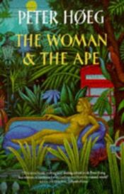 book cover of Woman & the Ape, the by Peter Høeg