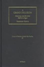 book cover of A Grand Delusion: Democracy and Economic Reform in Egypt (Library of Modern Middle East Studies) by Eberhard Kienle