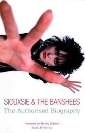 book cover of Siouxsie and the Banshees: The Authorised Biography by Mark Paytress