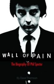 book cover of Wall of Pain: The Biography of Phil Spector by Dave Thompson