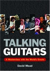 book cover of Talking Guitars: A Masterclass With The World's Greats by David Mead