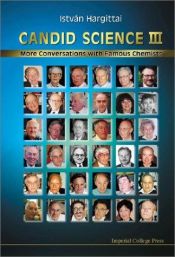 book cover of Candid science III : more conversations with famous chemists by István Hargittai