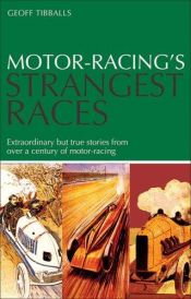 book cover of Motor-Racing's Strangest Races: Extraordinary But True Stories from Over a Century of Motor Racing by Geoff Tibballs