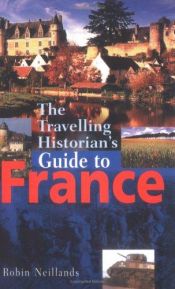 book cover of The Travelling Historian's Guide To France by Robin Neillands