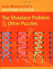 book cover of The Shoelace Problem and Other Puzzles by Ivan Moscovich