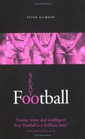 book cover of Sexy Football by Peter Gilmour