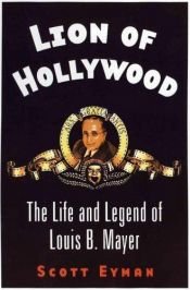 book cover of Lion of Hollywood: The Life and Legend of Louis B. Mayer by Scott Eyman