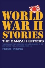 book cover of The Banzai Hunters: The Forgotten Armada of Little Ships that Defeated the Japanese, 1944-5 by Peter Haining