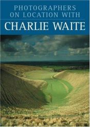 book cover of Photographers on Location With Charlie Waite by Charlie Waite