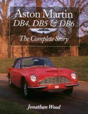 book cover of Aston Martin Db4, Db5 and Db6: The Complete Story (Crowood Autoclassics) by Jonathan Wood
