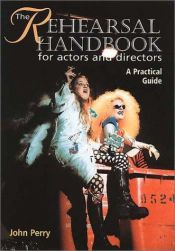 book cover of The Rehearsal Handbook for Actors and Directors: A Practical Guide by John Perry
