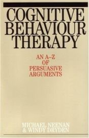 book cover of Cognitive Behaviour Therapy: An A-Z of Persuasive Arguments by Michael Neenan