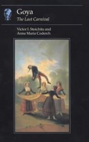 book cover of Goya: The Last Carnival (Reaktion Books - Essays in Art and Culture) by Victor Stoichita, Ieronim