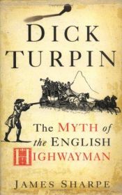 book cover of Dick Turpin: The Myth of the English Highwayman by James Sharpe