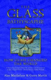 book cover of The Glass Bathyscaphe: How Glass Changed the World by Alan Macfarlane