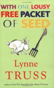book cover of With one lousy free packet of seed by Lynne Truss