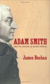 book cover of Adam Smith and the Pursuit of Perfect Liberty by James Buchan