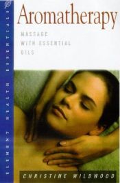 book cover of Aromatherapy: Massage with Essential Oils (Health essentials) by Chrissie Wildwood