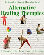 book cover of The Complete Illustrated Encyclopedia of Alternative Healing Therapies by C. Norman Shealy