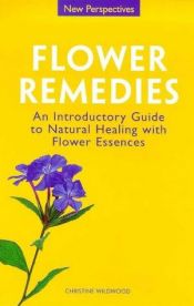 book cover of Flower Remedies: An Introductory Guide to Natural Healing with Flower Essences by Chrissie Wildwood