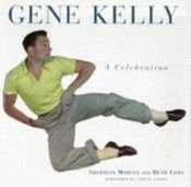 book cover of Gene Kelly: A Celebration by Sheridan Morley