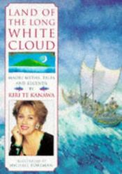 book cover of Land of the Long White Cloud : Maori Myths, Tales and Legends by Kiri Te Kanawa