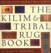 book cover of The Kilim and Tribal Rug Book (Decorating With Fired Earth) by Elizabeth Hilliard