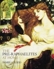 book cover of The Pre-Raphaelites at Home by Pamela Todd