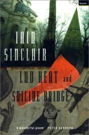 book cover of Lud Heat and Suicide Bridge by Iain Sinclair