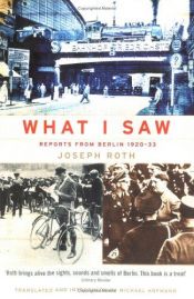 book cover of What I Saw: Reports from Berlin, 1920-1933 by یوزف رت