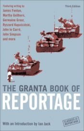 book cover of The Granta Book of Reportage (Classics of Reportage S.) by IAN JACK (EDITOR)