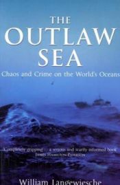 book cover of The Outlaw Sea: A World of Freedom, Chaos, and Crime by William Langewiesche