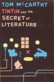 book cover of Tintin and the secrets of literature by Tom McCarthy