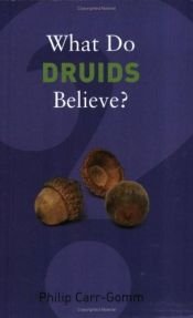 book cover of What Do Druids Believe by Philip Carr-Gomm