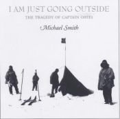 book cover of I am just going outside: Captain Oates - Antarctic tragedy by Michael Smith