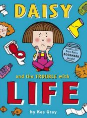 book cover of Daisy and the Trouble with Life (Daisy series) by Kes Gray